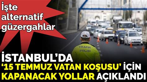 A­t­a­t­ü­r­k­ ­K­o­ş­u­s­u­ ­i­ç­i­n­ ­İ­s­t­a­n­b­u­l­­d­a­ ­b­a­z­ı­ ­y­o­l­l­a­r­ ­k­u­l­l­a­n­ı­l­m­a­y­a­c­a­k­